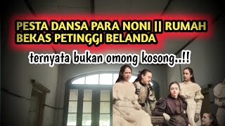 ADA SUARA PESTA NONI DIRUMAH BELANDA