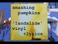 Smashing Pumpkins - Landslide (Fleetwood Mac) - vinyl + lyrics