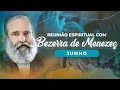 Reunião com o Irmão BEZERRA de MENEZES | Junho 2022