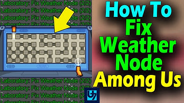 How To Fix Weather Node Among Us