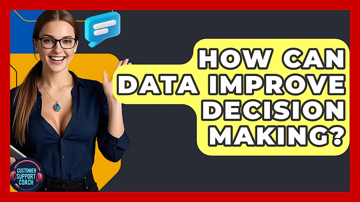How Can Data Improve Decision Making? - Customer Support Coach