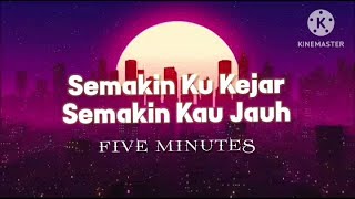 Semakin Ku Kejar Semakin Kau Jauh - Five Minutes (lirik)