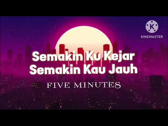 Semakin Ku Kejar Semakin Kau Jauh - Five Minutes (lirik) class=