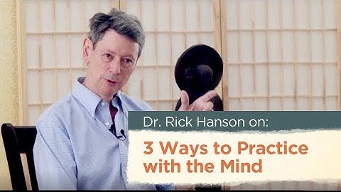 Three Ways to Work With the Mind - Dr. Rick Hanson