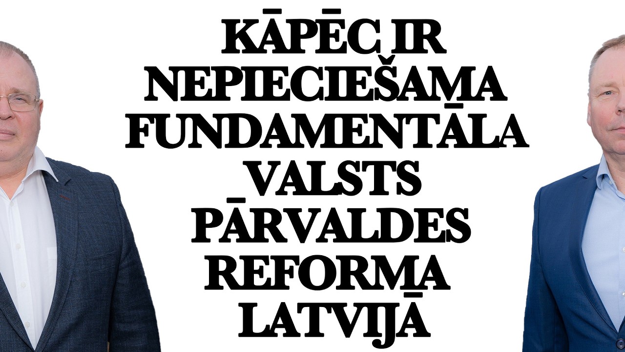 Kāpēc ir nepieciešama  fundamentāla valsts pārvaldes reforma Latvijā.