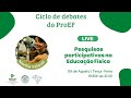 Ciclo de debates do ProEF - Pesquisas participativas na Educação Física (Marília Velardi)