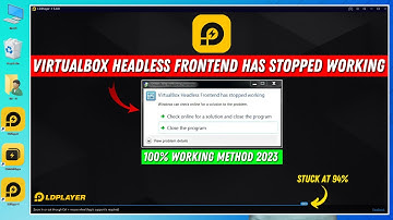 How to Fix Virtualbox Headless Frontend Has Stopped Working LDplayer | LDplayer Not Open Stuck at 94