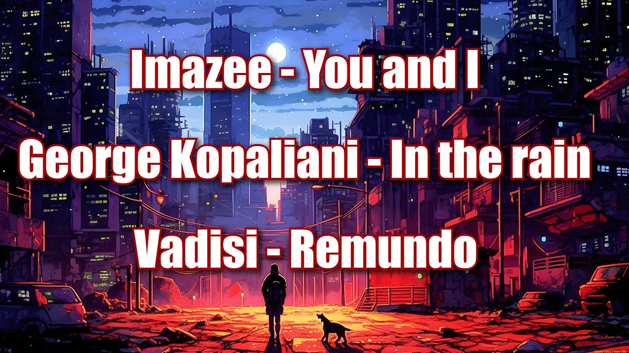 Imazee - You and I / George  Kopaliani - In the rain / Vadisi - Remundo