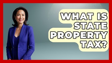 What Is State Property Tax? - Your Guide to Budgeting