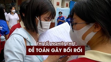 Đề môn Toán: Thí sinh than "20 câu cuối lạ lắm"!