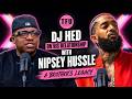 DJ Hed on His Relationship with Nipsey Hussle Before Death