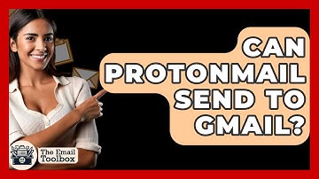Can ProtonMail Send To Gmail? - TheEmailToolbox.com