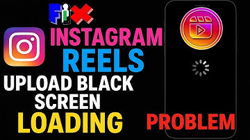 Fix Instagram Reels Upload Black Screen Loading Problem | Instagram Reels Video Uploading Problem