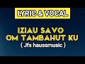 Lyric  vocal  iziau savo om tambahut ku  jfs haussmusic official with malay subtitles 