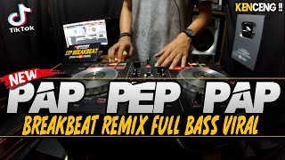 DJ PAP PEP PAP ! KENCENG VIRAL ( BREAKBEAT REMIX FULL BASS 2020 )