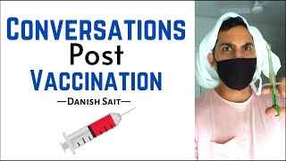 Conversations Post Vaccination | Danish Sait