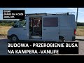 Budowa - przerobienie busa na kampera. Kamper van zbudowany z dostawczego busa - vanlife polska