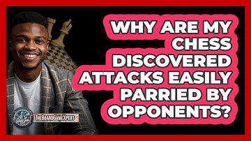 Why Are My Chess Discovered Attacks Easily Parried By Opponents? - The Board Game Xpert