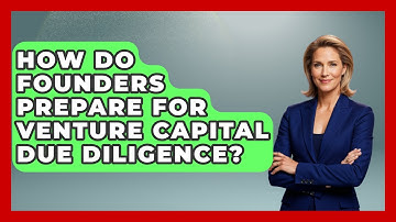 How Do Founders Prepare For Venture Capital Due Diligence? - Founders Supporting Founders