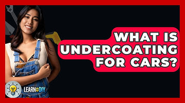 What Is Undercoating For Cars? - LearnToDIY360.com