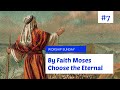 Worship Sunday| By Faith Moses Choose the Eternal