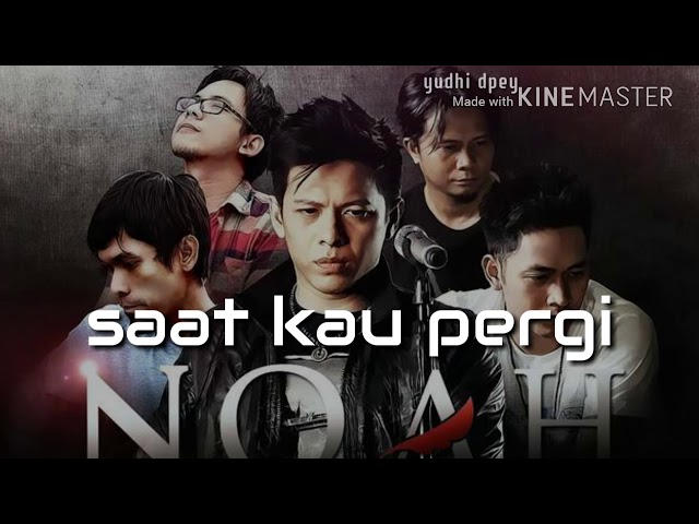 Ariel NOAH-saat kau pergi LIRIK class=