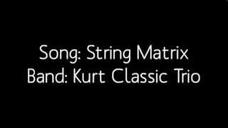 Kurt Classic Trio- String Matrix