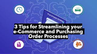3 Tips for Streamlining your e-Commerce and Purchasing Order Processes