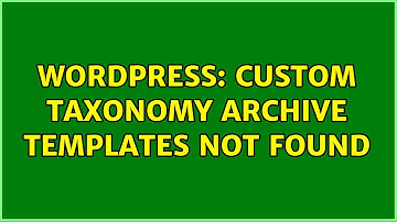 Wordpress: Custom taxonomy archive templates not found