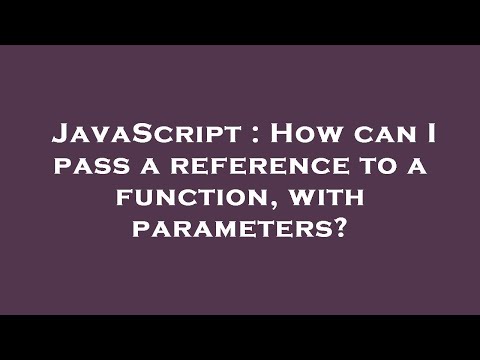JavaScript : How can I pass a reference to a function, with parameters?