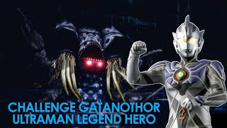 CHALLENGE GATANOTHOR PAKAI ULTRAMAN LEGEND- ULTRAMAN LEGEND HERO