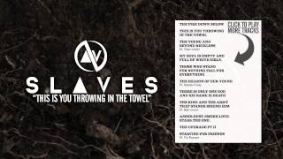 Slaves - this is you throwing in the ...