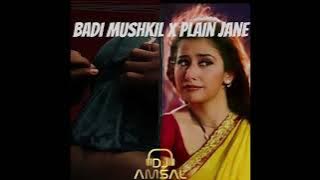 Badi Mushkil X Plain Jane (DJ Amsal )