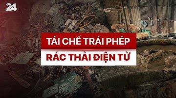 Tái chế rác thải điện tử bừa bãi sẽ độc hại thế nào? | VTV24