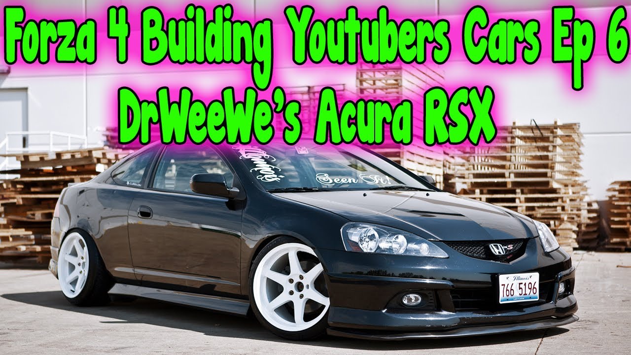 Forza 4 Building Youtubers Cars Ep 6 DrWeeWe's Acura RSX