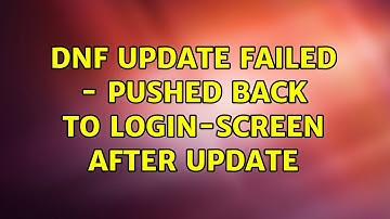 Unix & Linux: dnf update failed - pushed back to login-screen after update