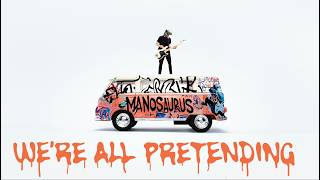 Manosaurus - We're All Pretending (Original Music Video)