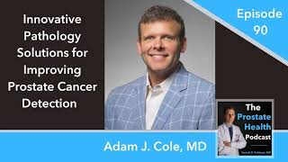 90: Innovative Pathology Solutions for Improving Prostate Cancer Detection – Adam J. Cole, MD