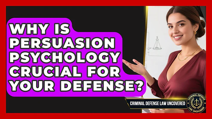 Why Is Persuasion Psychology Crucial For Your Defense? - Criminal Defense Law Uncovered