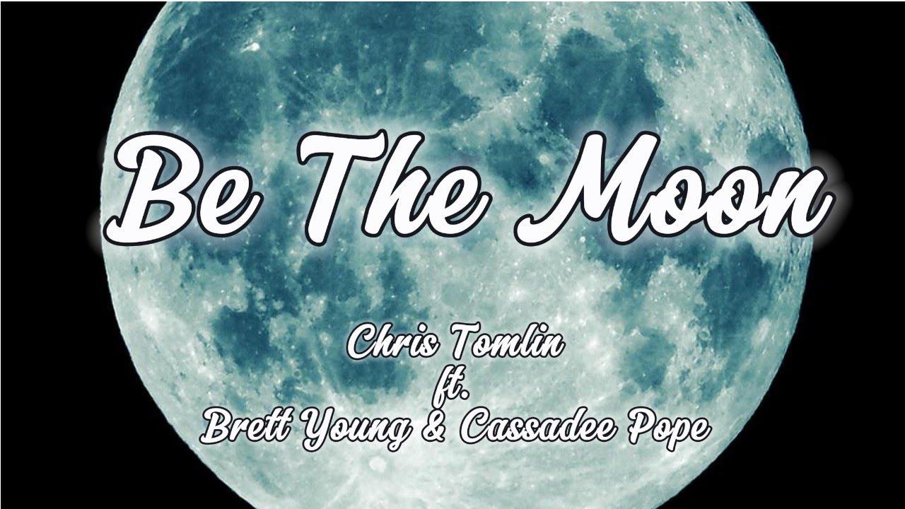 Be The Moon | Chris Tomlin ft. Brett Young & Cassadee Pope (Lyric)