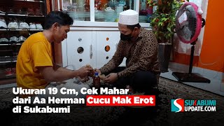 Ukuran 19 Cm, Cek Mahar dari Aa Herman Cucu Mak Erot di Sukabumi