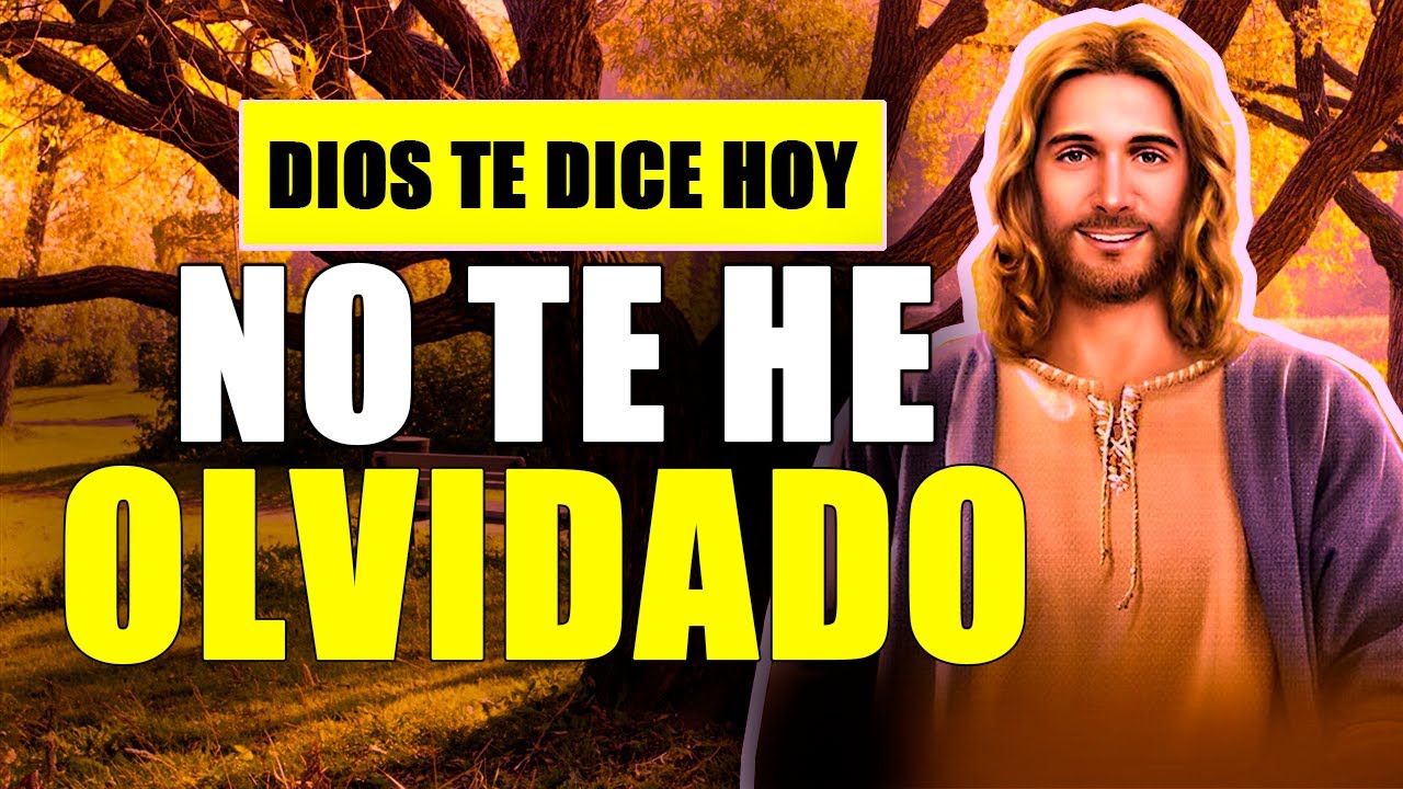 DIOS TE DICE HOY👉 NO ME HE OLVIDADO DE TI 👉SIEMPRE ESTARÉ A TU LADO👉 ...