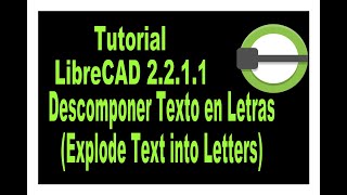 LibreCAD 2.2.1.1 Tutorial. Explode Text into Letters Tool.