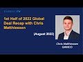 1st Half of 2022 Global Deal Recap with Chris Matthiessen