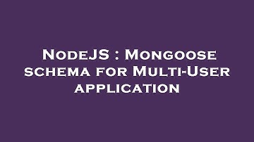 NodeJS : Mongoose schema for Multi-User application