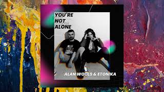 Alan Wools & Etonika — Not Alone (Radio Edit)