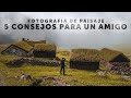 5 Consejos para disfrutar de la Fotografía de Paisaje 💡 📷  🌄