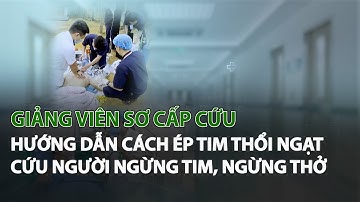 Giảng Viên sơ cấp cứu hướng dẫn cách Ép Tim Thổi Ngạt cứu người ngừng Tim, ngừng Thở| VTC14