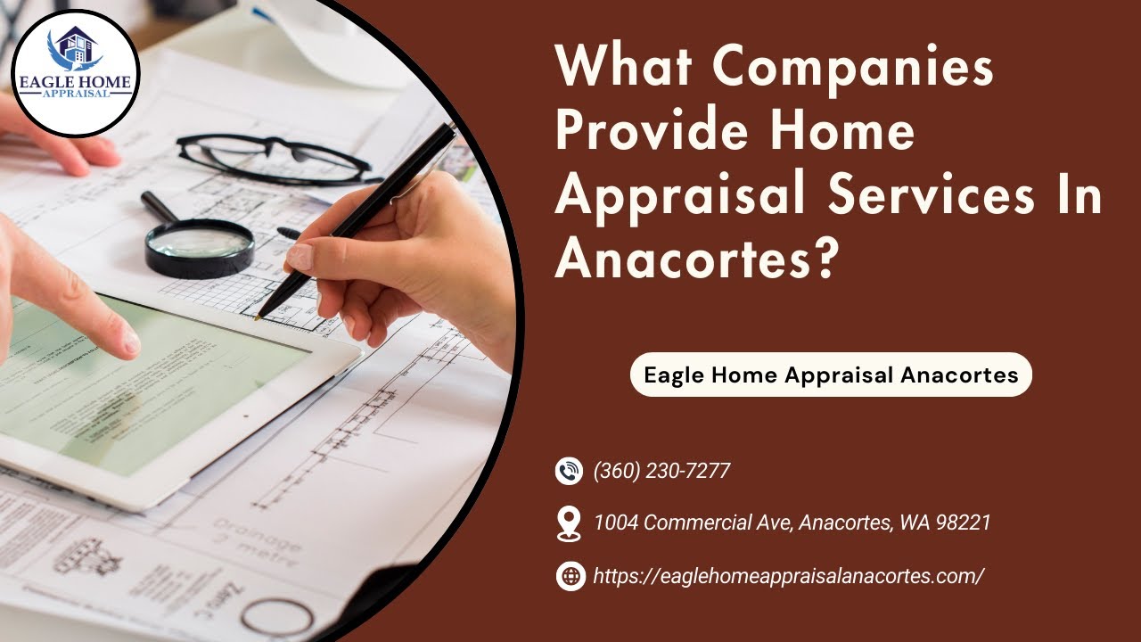 What Companies Provide Home Appraisal Services In Anacortes?