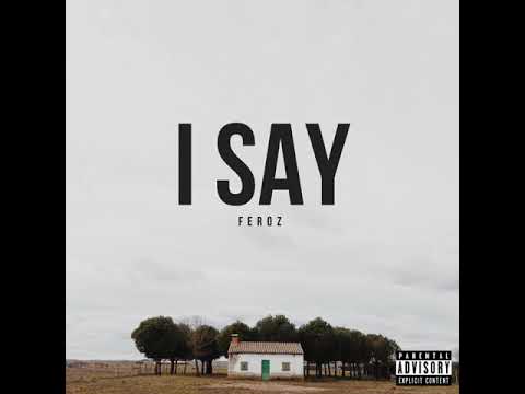 Feroz I Say